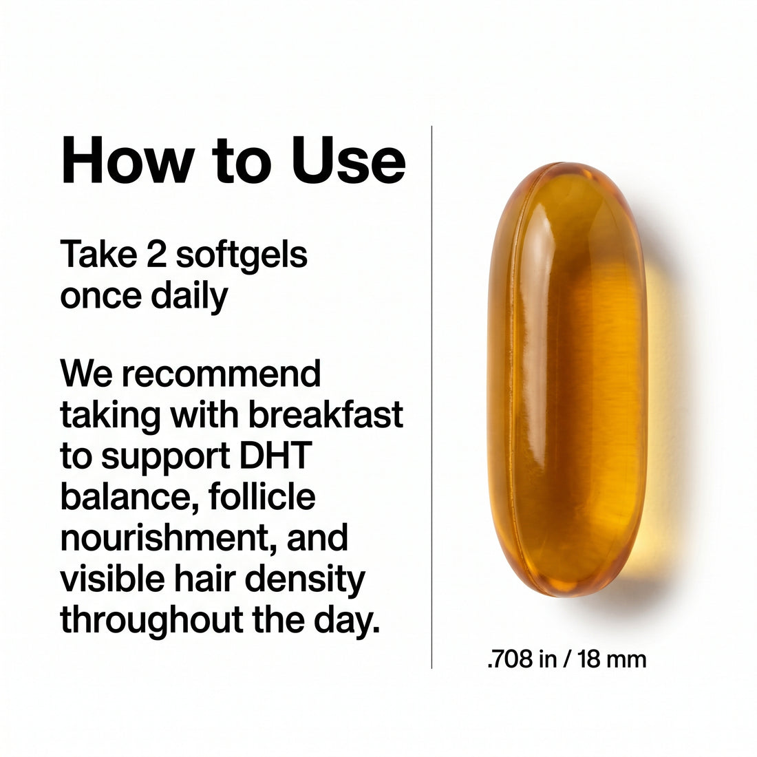 How to use: take 2 softgels once daily with a meal